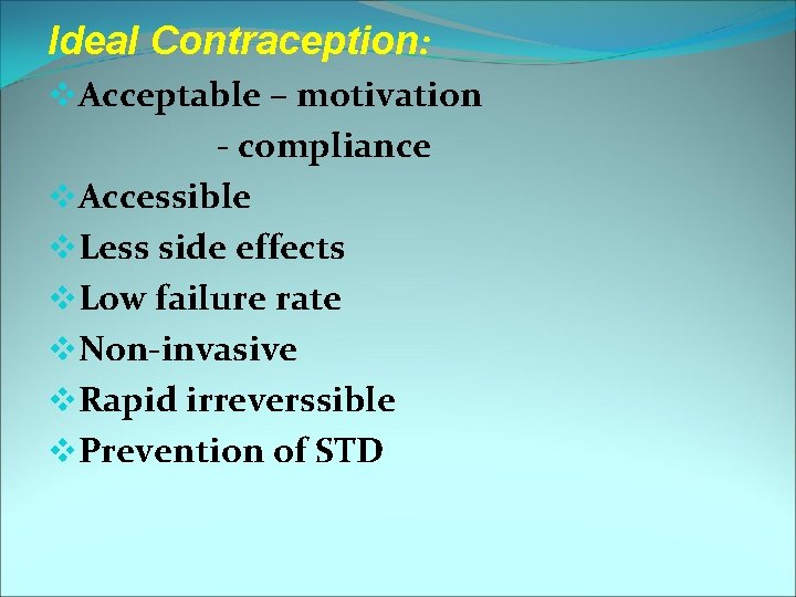 Ideal Contraception: v. Acceptable – motivation - compliance v. Accessible v. Less side effects