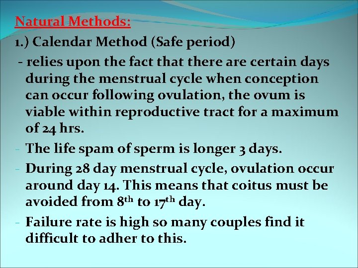 Natural Methods: 1. ) Calendar Method (Safe period) - relies upon the fact that