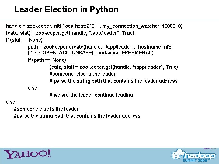 Leader Election in Python handle = zookeeper. init("localhost: 2181", my_connection_watcher, 10000, 0) (data, stat)