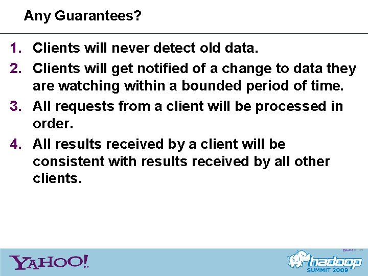 Any Guarantees? 1. Clients will never detect old data. 2. Clients will get notified