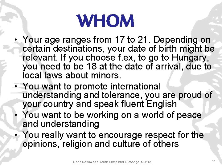 WHOM • Your age ranges from 17 to 21. Depending on certain destinations, your