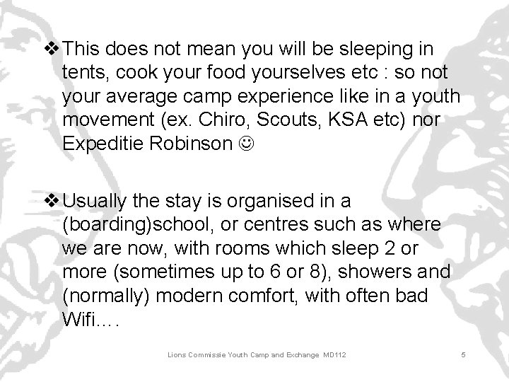 v This does not mean you will be sleeping in tents, cook your food