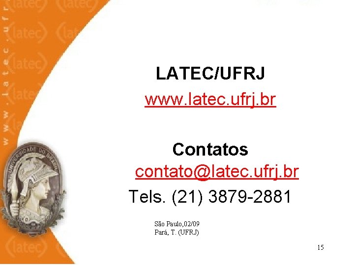 LATEC/UFRJ www. latec. ufrj. br Contatos contato@latec. ufrj. br Tels. (21) 3879 -2881 São