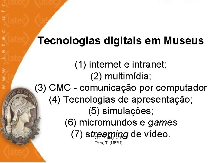  Tecnologias digitais em Museus (1) internet e intranet; (2) multimídia; (3) CMC -