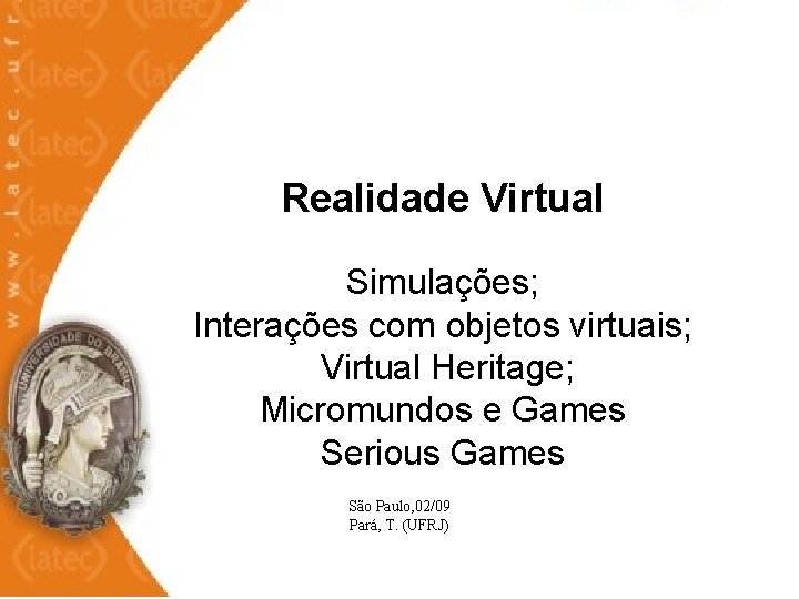  Realidade Virtual Simulações; Interações com objetos virtuais; Virtual Heritage; Micromundos e Games Serious