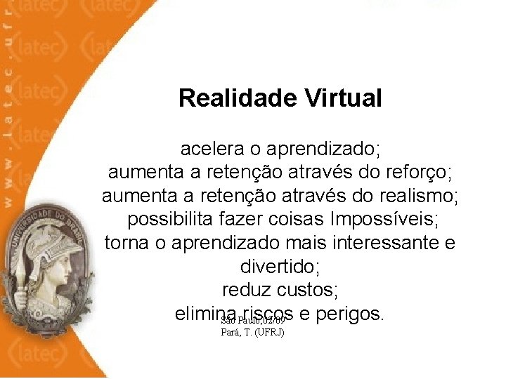  Realidade Virtual acelera o aprendizado; aumenta a retenção através do reforço; aumenta a