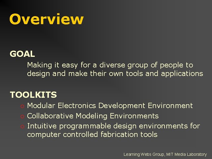 Overview GOAL Making it easy for a diverse group of people to design and