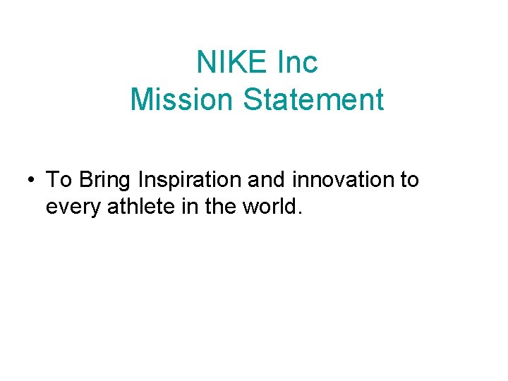 NIKE Inc Mission Statement • To Bring Inspiration and innovation to every athlete in