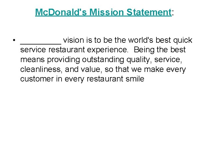 Mc. Donald's Mission Statement: • _____ vision is to be the world's best quick
