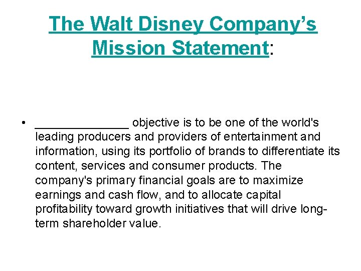 The Walt Disney Company’s Mission Statement: • _______ objective is to be one of