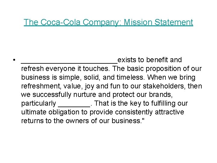 The Coca-Cola Company: Mission Statement • ____________exists to benefit and refresh everyone it touches.