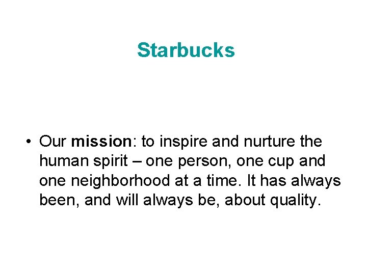 Starbucks • Our mission: to inspire and nurture the human spirit – one person,