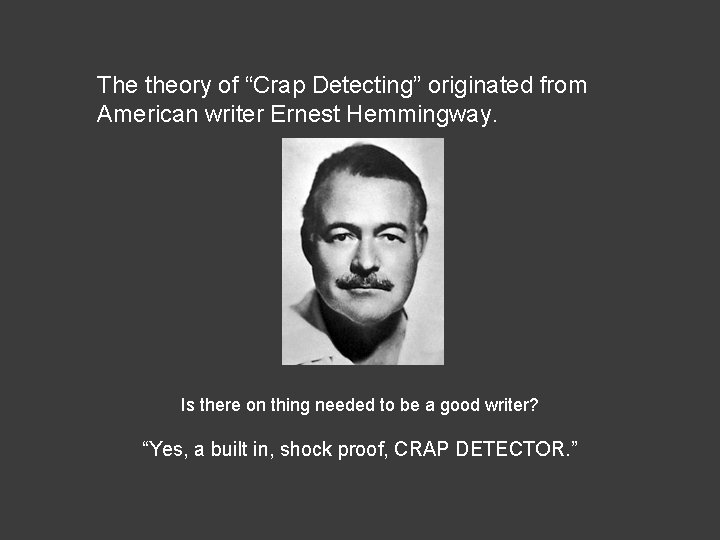 The theory of “Crap Detecting” originated from American writer Ernest Hemmingway. Is there on
