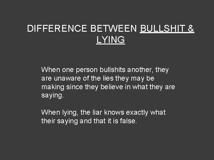 DIFFERENCE BETWEEN BULLSHIT & LYING When one person bullshits another, they are unaware of