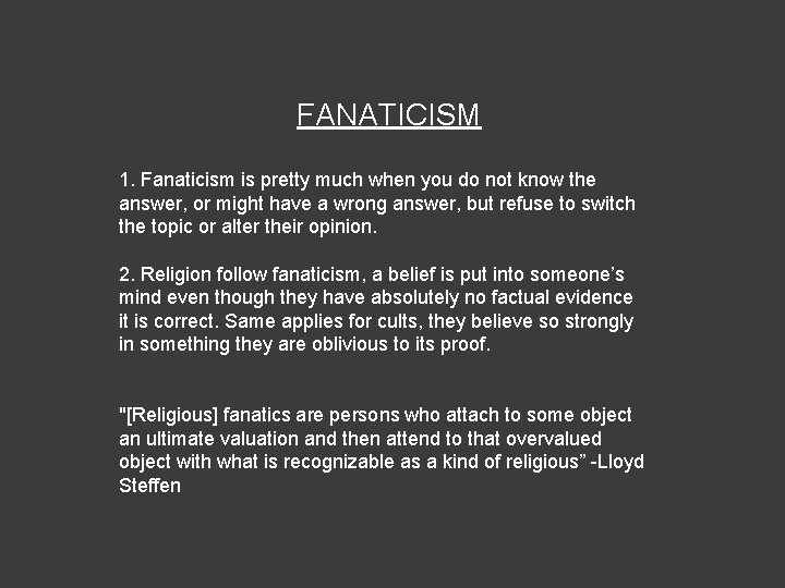 FANATICISM 1. Fanaticism is pretty much when you do not know the answer, or