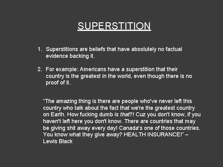 SUPERSTITION 1. Superstitions are beliefs that have absolutely no factual evidence backing it. 2.