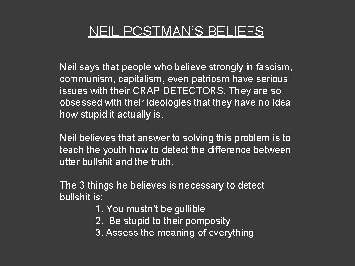 NEIL POSTMAN’S BELIEFS Neil says that people who believe strongly in fascism, communism, capitalism,