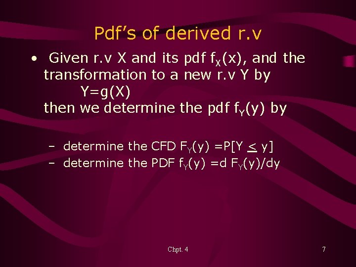 Pdf’s of derived r. v • Given r. v X and its pdf f.