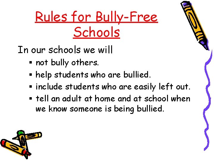 Rules for Bully-Free Schools In our schools we will § § not bully others.