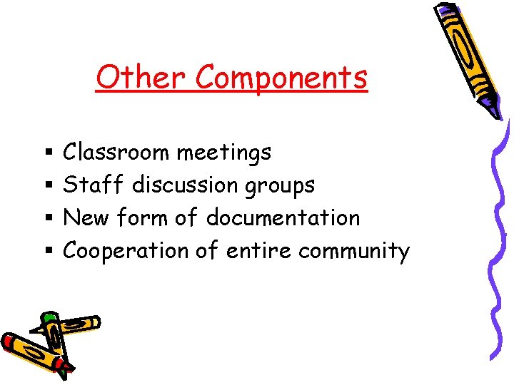 Other Components § § Classroom meetings Staff discussion groups New form of documentation Cooperation