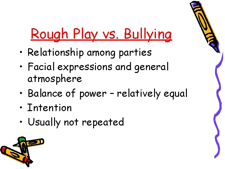 Rough Play vs. Bullying • Relationship among parties • Facial expressions and general atmosphere