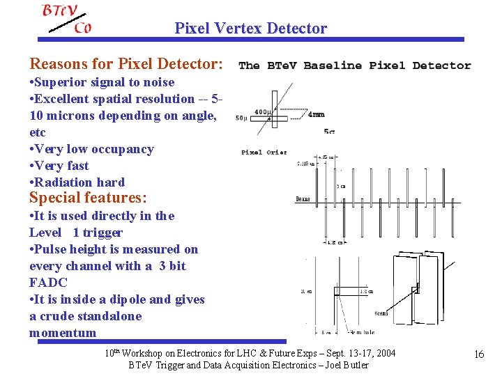 Pixel Vertex Detector Reasons for Pixel Detector: • Superior signal to noise • Excellent