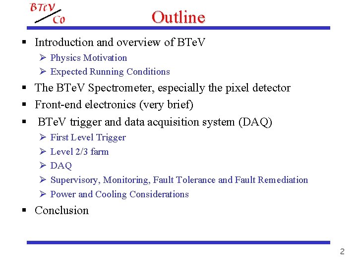 Outline § Introduction and overview of BTe. V Ø Physics Motivation Ø Expected Running