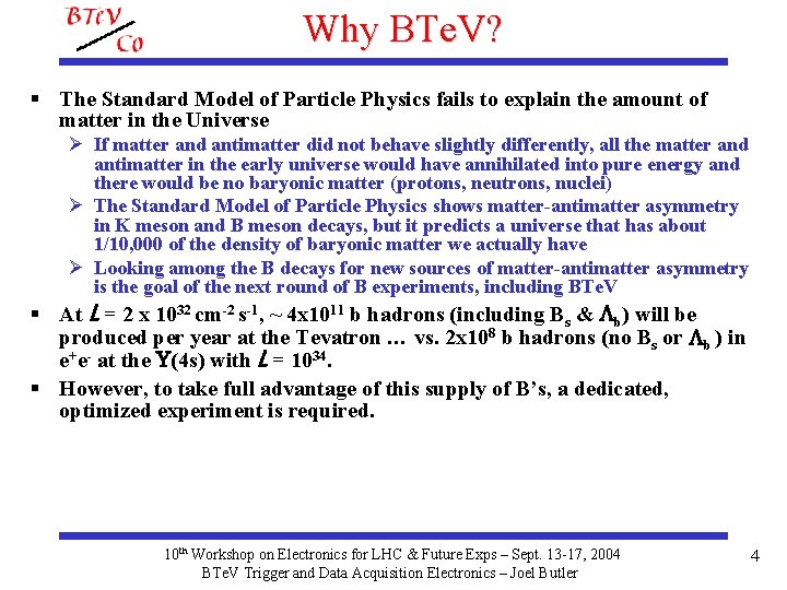 Why BTe. V? § The Standard Model of Particle Physics fails to explain the