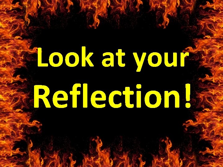 Look at your Reflection! 