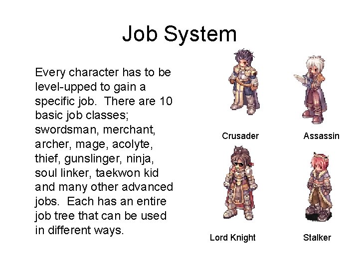 Job System Every character has to be level-upped to gain a specific job. There