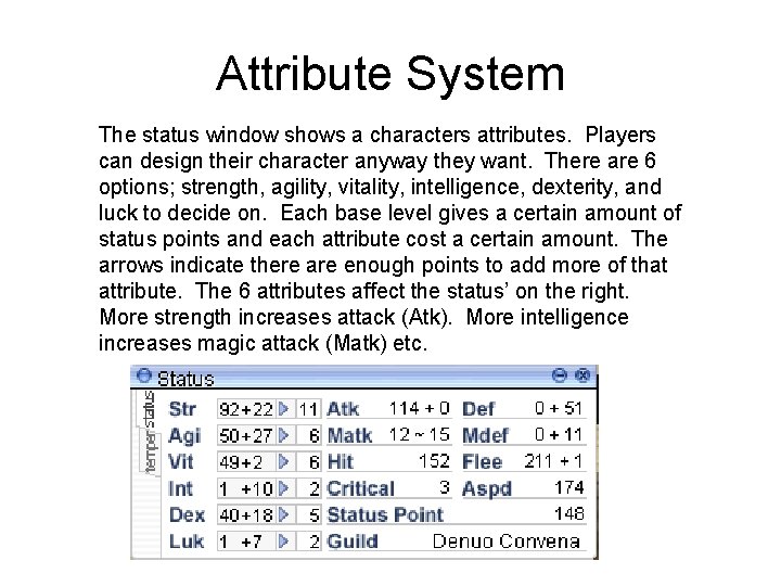 Attribute System The status window shows a characters attributes. Players can design their character