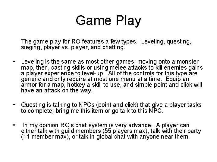 Game Play The game play for RO features a few types. Leveling, questing, sieging,