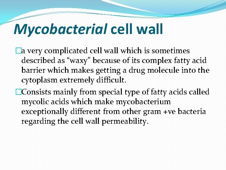 Mycobacterial cell wall �a very complicated cell wall which is sometimes described as “waxy”