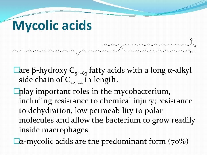 Mycolic acids �are β-hydroxy C 54 -63 fatty acids with a long α-alkyl side