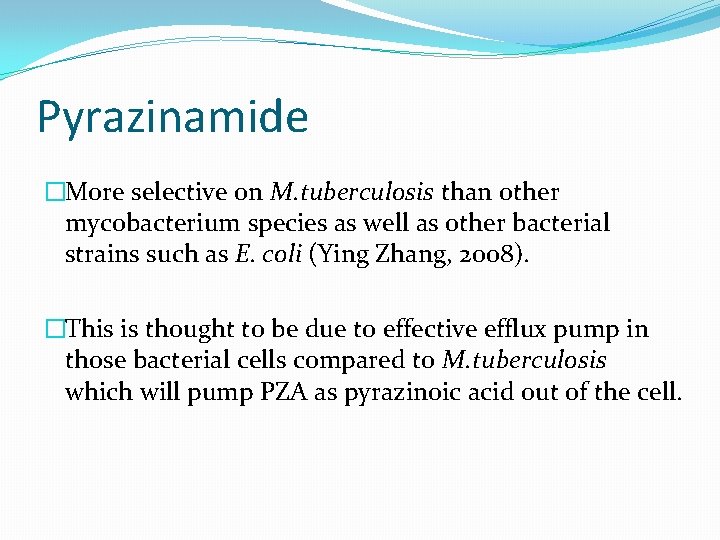 Pyrazinamide �More selective on M. tuberculosis than other mycobacterium species as well as other