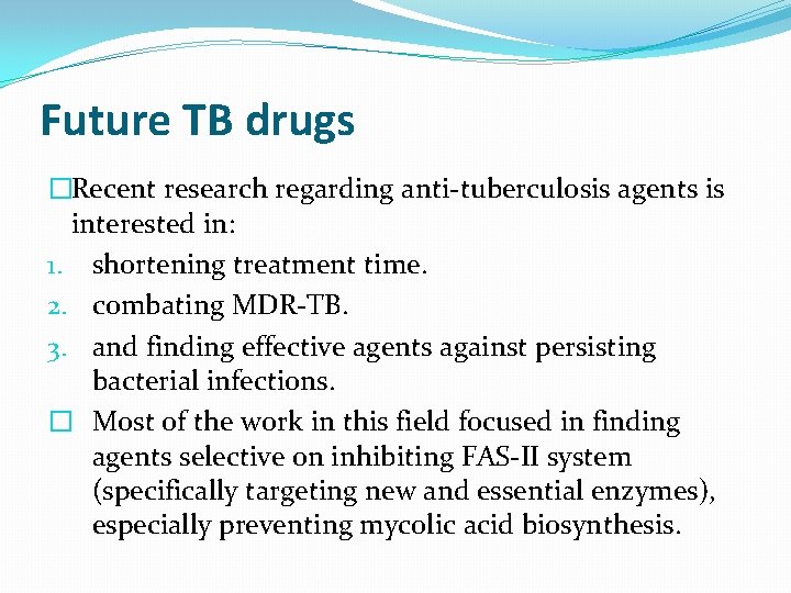 Future TB drugs �Recent research regarding anti-tuberculosis agents is interested in: 1. shortening treatment