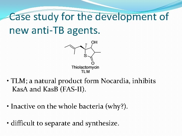 Case study for the development of new anti-TB agents. • TLM; a natural product