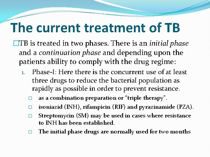 The current treatment of TB �TB is treated in two phases. There is an