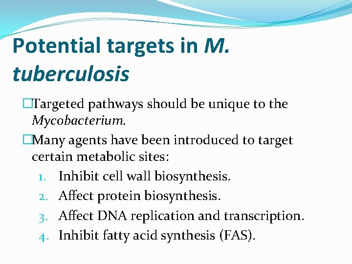 Potential targets in M. tuberculosis �Targeted pathways should be unique to the Mycobacterium. �Many