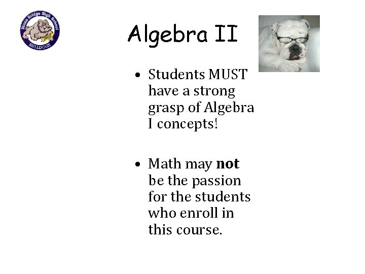 Algebra II • Students MUST have a strong grasp of Algebra I concepts! •