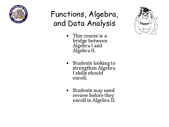 Functions, Algebra, and Data Analysis • This course is a bridge between Algebra I