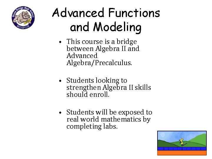 Advanced Functions and Modeling • This course is a bridge between Algebra II and