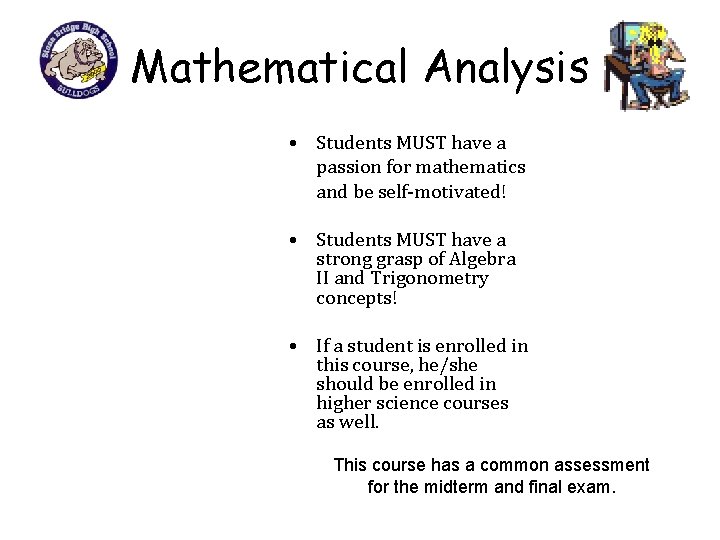 Mathematical Analysis • Students MUST have a passion for mathematics and be self-motivated! •