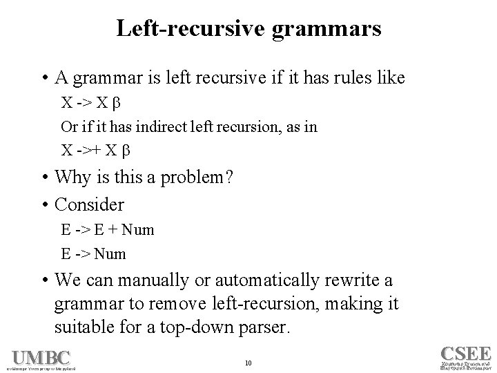 Left-recursive grammars • A grammar is left recursive if it has rules like X