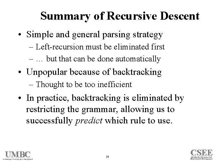 Summary of Recursive Descent • Simple and general parsing strategy – Left-recursion must be