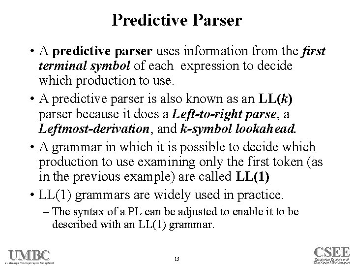 Predictive Parser • A predictive parser uses information from the first terminal symbol of