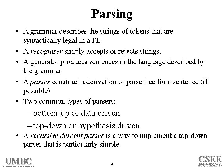 Parsing • A grammar describes the strings of tokens that are syntactically legal in
