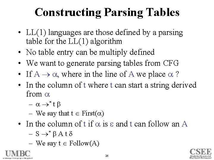 Constructing Parsing Tables • LL(1) languages are those defined by a parsing table for