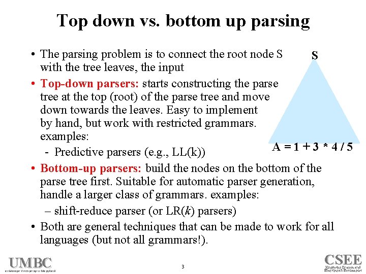 Top down vs. bottom up parsing • The parsing problem is to connect the