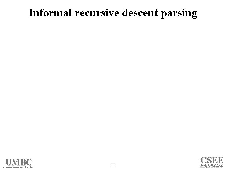 Informal recursive descent parsing UMBC n Honors Univ rsity in M ryl n 8